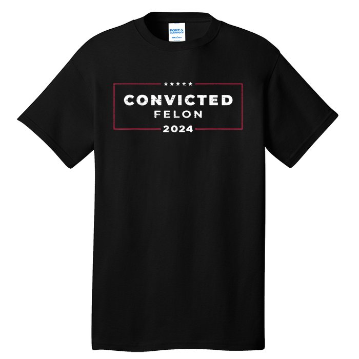 Trump 2024 Convicted Felon IM Voting Convicted Felon 2024 Tall T-Shirt