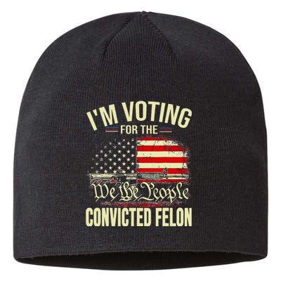 Trump 2024 Convicted Felon IM Voting Convicted Felon 2024 Sustainable Beanie