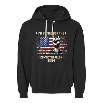 Trump 2024 Convicted Felon Im Voting Convicted Felon 2024 Garment-Dyed Fleece Hoodie