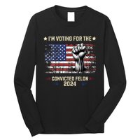 Trump 2024 Convicted Felon Im Voting Convicted Felon 2024 Long Sleeve Shirt