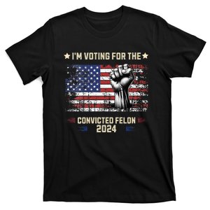 Trump 2024 Convicted Felon Im Voting Convicted Felon 2024 T-Shirt