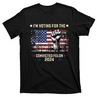 Trump 2024 Convicted Felon Im Voting Convicted Felon 2024 T-Shirt