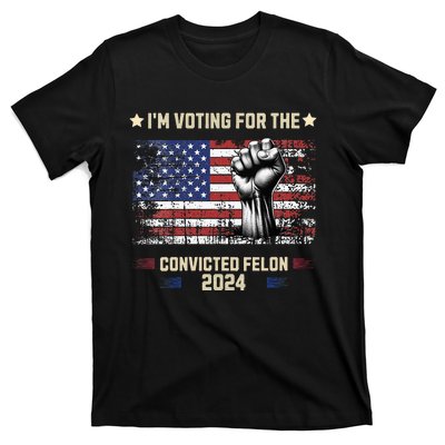 Trump 2024 Convicted Felon Im Voting Convicted Felon 2024 T-Shirt