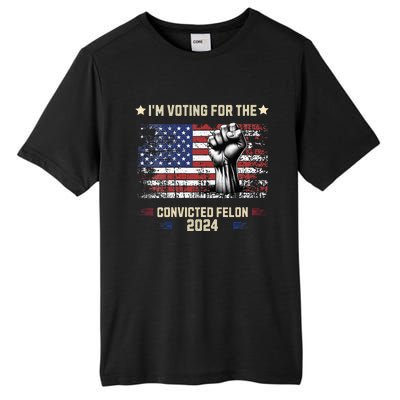 Trump 2024 Convicted Felon Im Voting Convicted Felon 2024 Tall Fusion ChromaSoft Performance T-Shirt