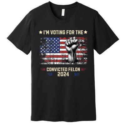 Trump 2024 Convicted Felon Im Voting Convicted Felon 2024 Premium T-Shirt