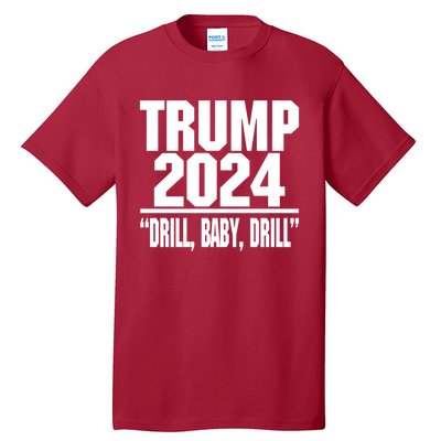 Trump 2024 Drill Baby Drill Funny Pro Trump Tall T-Shirt