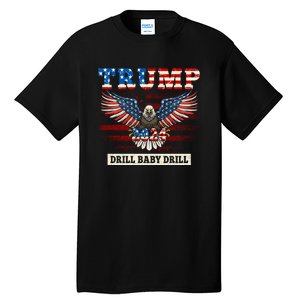 Trump 2024 Drill Baby Drill Funny Pro Trump Tall T-Shirt