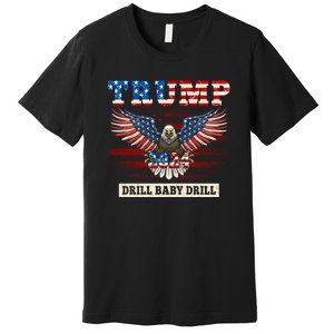 Trump 2024 Drill Baby Drill Funny Pro Trump Premium T-Shirt