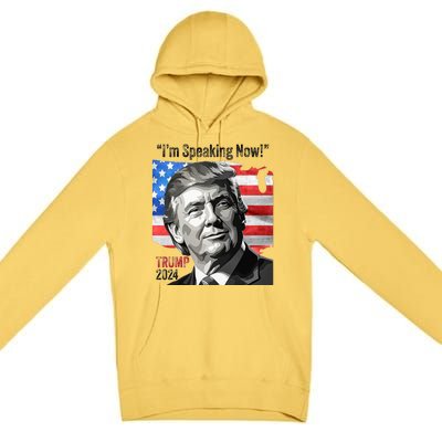 Trump 2024 Debate Quote IM Speaking Now Political Premium Pullover Hoodie