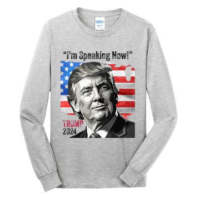 Trump 2024 Debate Quote IM Speaking Now Political Tall Long Sleeve T-Shirt