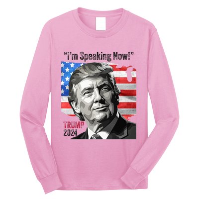 Trump 2024 Debate Quote IM Speaking Now Political Long Sleeve Shirt