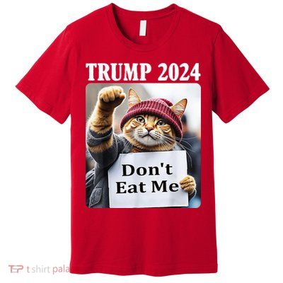 Trump 2024 Dont Eat Me Funny Cat Election Premium T-Shirt