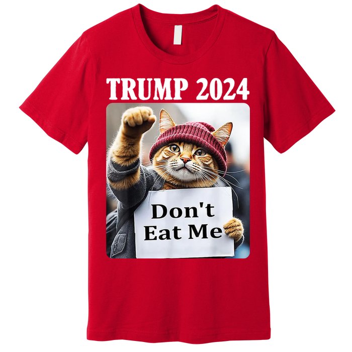 Trump 2024 Dont Eat Me Funny Cat Election Premium T-Shirt