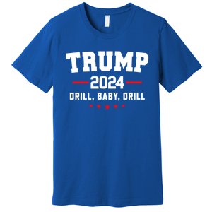 Trump 2024 Drill Baby Drill Funny Pro Trump Premium T-Shirt