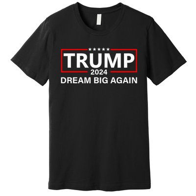 Trump 2024 Dream Big Again Premium T-Shirt