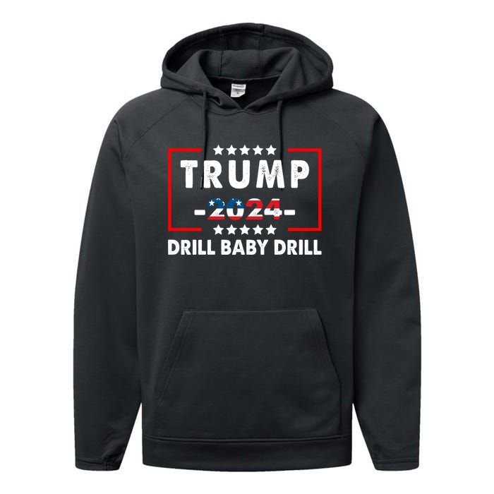 Trump 2024 Drill Baby Drill Funny Pro Trump Performance Fleece Hoodie