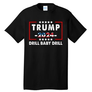 Trump 2024 Drill Baby Drill Funny Pro Trump Tall T-Shirt