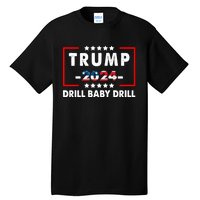 Trump 2024 Drill Baby Drill Funny Pro Trump Tall T-Shirt