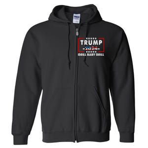 Trump 2024 Drill Baby Drill Funny Pro Trump Full Zip Hoodie