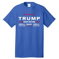 Trump 2024 Drill Drill The Return Gift Tall T-Shirt