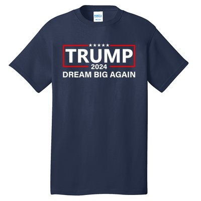 Trump 2024 Dream Big Again Tall T-Shirt