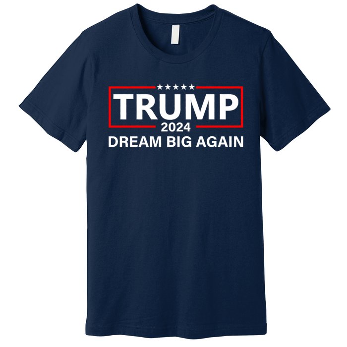 Trump 2024 Dream Big Again Premium T-Shirt