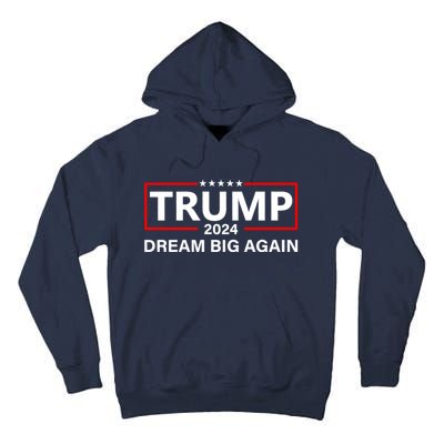 Trump 2024 Dream Big Again Tall Hoodie