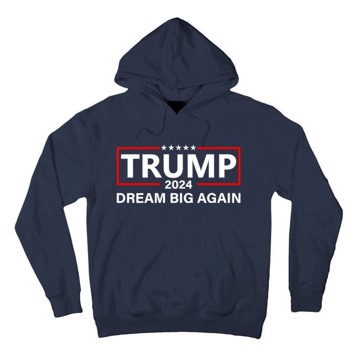 Trump 2024 Dream Big Again Tall Hoodie