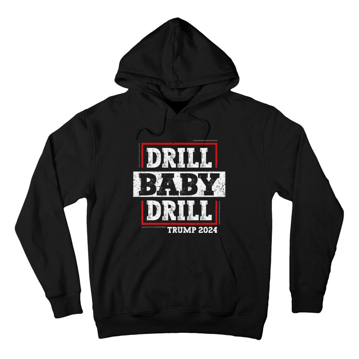 Trump 2024 Drill Baby Drill Hoodie