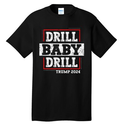 Trump 2024 Drill Baby Drill Tall T-Shirt