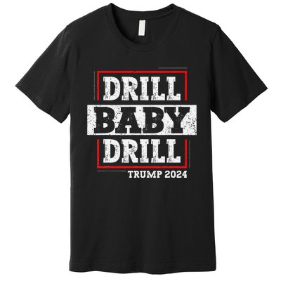 Trump 2024 Drill Baby Drill Premium T-Shirt