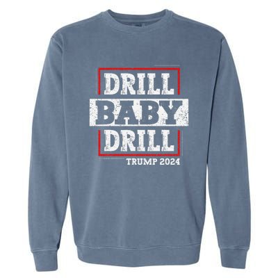 Trump 2024 Drill Baby Drill Garment-Dyed Sweatshirt