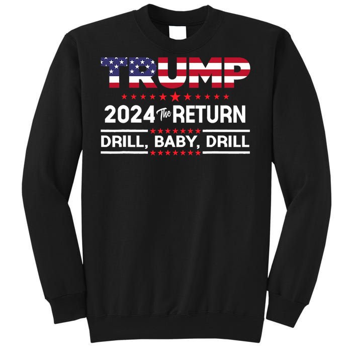 Trump 2024 Drill Baby Drill Us Flag Republican 4th Of July Tall Sweatshirt