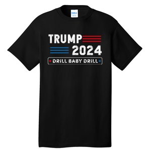 Trump 2024 Drill Baby Drill Tall T-Shirt