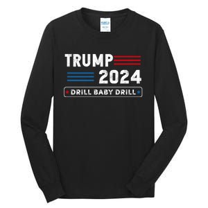 Trump 2024 Drill Baby Drill Tall Long Sleeve T-Shirt