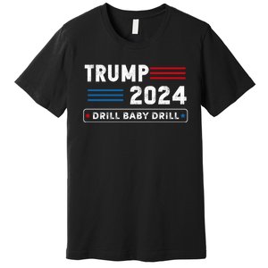 Trump 2024 Drill Baby Drill Premium T-Shirt