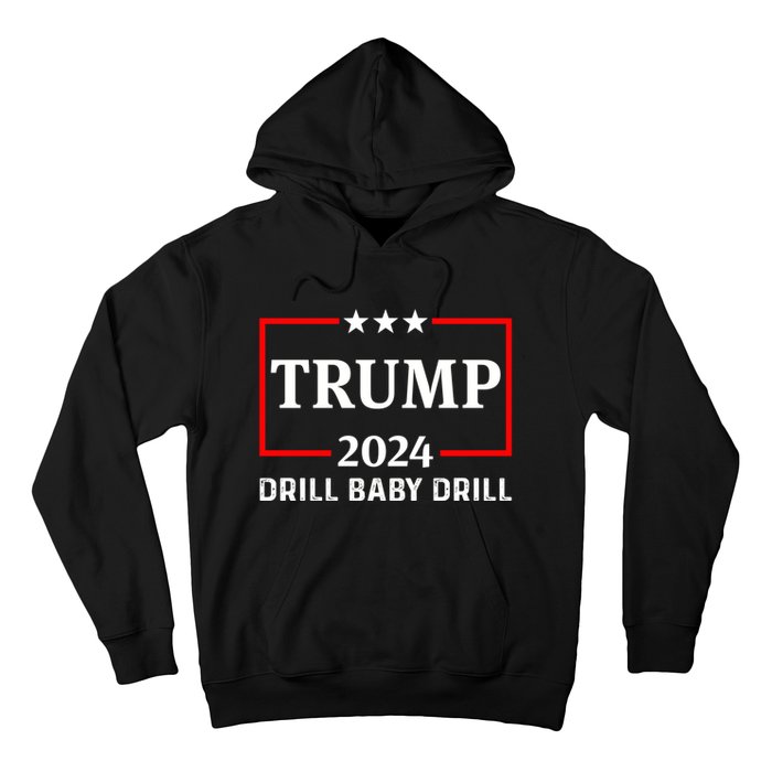 Trump 2024 Drill Baby Drill Hoodie