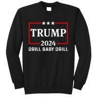 Trump 2024 Drill Baby Drill Tall Sweatshirt