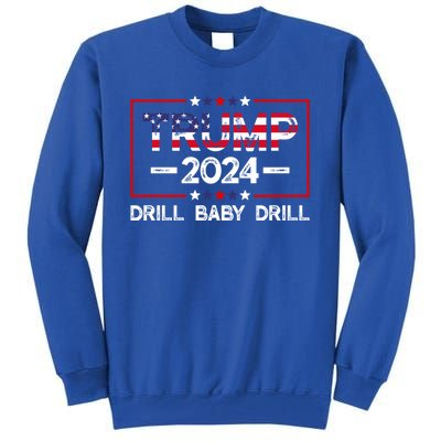 Trump 2024 Drill Baby Drill Tall Sweatshirt