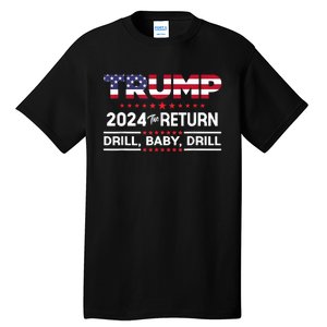 Trump 2024 Drill Baby Drill Us Flag Republican 4th Of July Tall T-Shirt