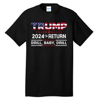 Trump 2024 Drill Baby Drill Us Flag Republican 4th Of July Tall T-Shirt