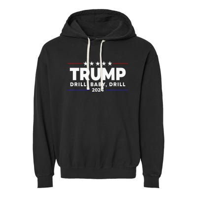 Trump 2024 Drill Baby Drill Funny Pro Trump Garment-Dyed Fleece Hoodie