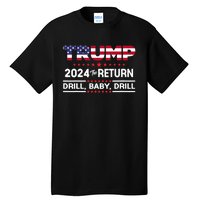 Trump 2024 Drill Baby Drill Us Flag Republican 4th Of July Tall T-Shirt