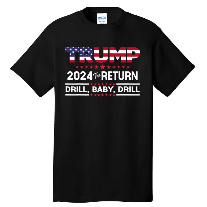 Trump 2024 Drill Baby Drill Us Flag Republican 4th Of July Tall T-Shirt