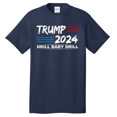 Trump 2024 Drill Baby Drill Tall T-Shirt