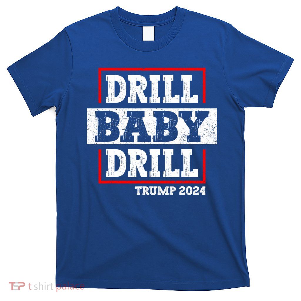 Trump 2024 Drill Baby Drill T-Shirt