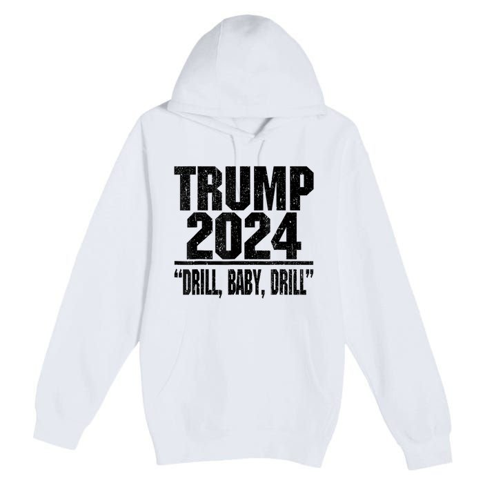 Trump 2024 Drill Baby Drill Funny Pro Trump Premium Pullover Hoodie