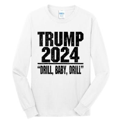 Trump 2024 Drill Baby Drill Funny Pro Trump Tall Long Sleeve T-Shirt