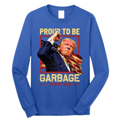 Trump 2024 Election Proud To Be Garbage Vote Trump President Long Sleeve Shirt