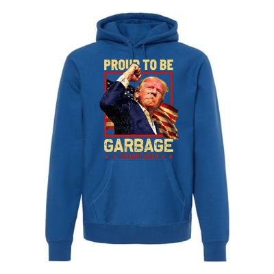 Trump 2024 Election Proud To Be Garbage Vote Trump President Premium Hoodie